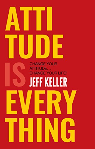 Attitude is Everything: Change Your Attitude Change Your Life! cover
