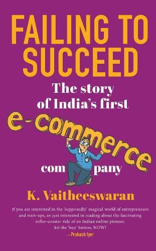 FAILING TO SUCCEED: The Story of India's First E-Commerce Company cover
