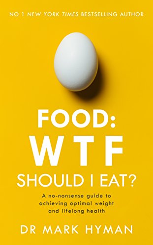 Food: WTF Should I Eat?: The No-Nonsense Guide to Achieving Optimal Weight and Lifelong Health cover