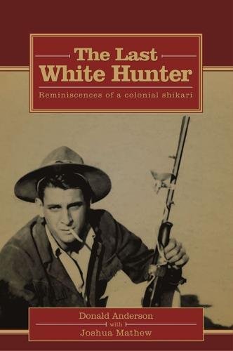 THE LAST WHITE HUNTER: Reminiscences of a colonial shikari cover