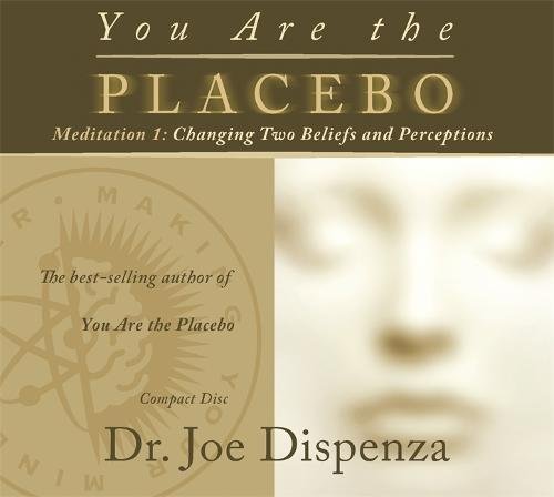 You Are the Placebo Meditation 1: Changing Two Beliefs and Perceptions (Revised Edition) cover