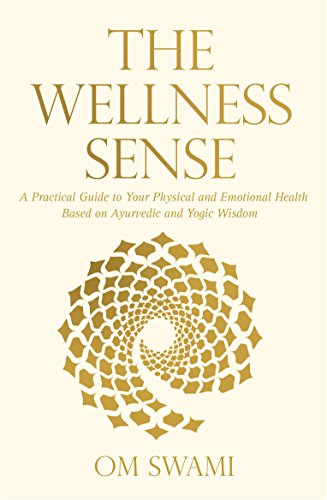 The Wellness Sense: A Practical Guide to your Physical and Emotional Health Based on Ayurvedic and Yogic Wisom cover