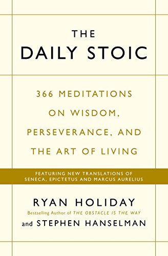 The Daily Stoic: 366 Meditations on Wisdom, Perseverance, and the Art of Living: Featuring new translations of Seneca, Epictetus, and Marcus Aurelius cover