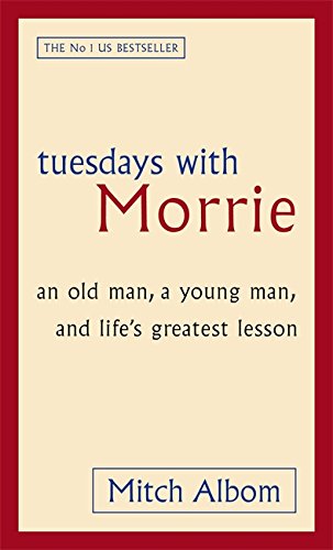 Tuesdays With Morrie: An old man, a young man, and lifes greatest lesson cover
