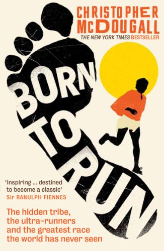 Born to Run: The hidden tribe, the ultra-runners, and the greatest race the world has never seen cover