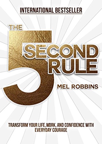 The 5 Second Rule: Transform your Life, Work, and Confidence with Everyday Courage cover