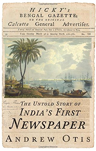 Hickys Bengal Gazette: The Untold Story of Indias First Newspaper cover