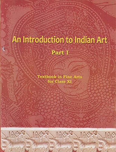 An Introduction to Indian Art Part 1 : Textbook in Fine Arts for Class 11 - 11144 cover