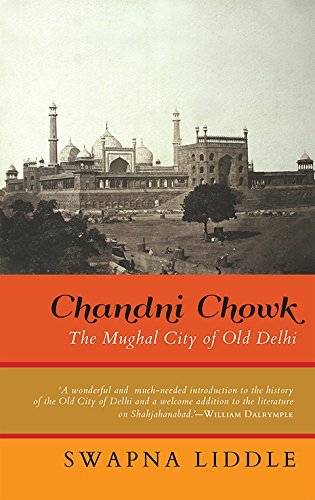 Chandni Chowk: The Mughal City of Old Delhi cover