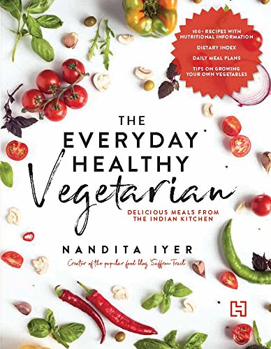 The Everyday Healthy Vegetarian: Delicious Meals from the Indian Kitchen cover