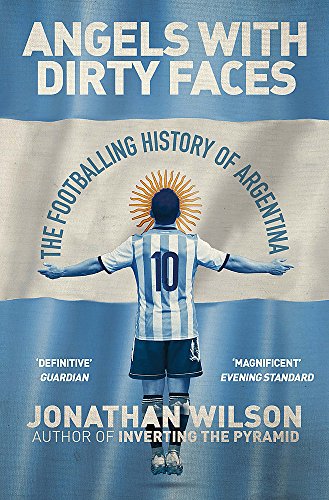 Angels With Dirty Faces: The Footballing History of Argentina cover