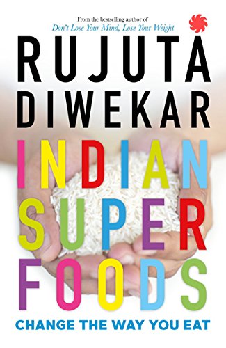 Indian Superfoods: Change the Way You Eat cover
