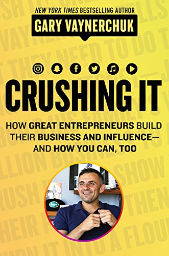 Crushing It!: How Great Entrepreneurs Build their Business and Influence and How You Can, Too cover