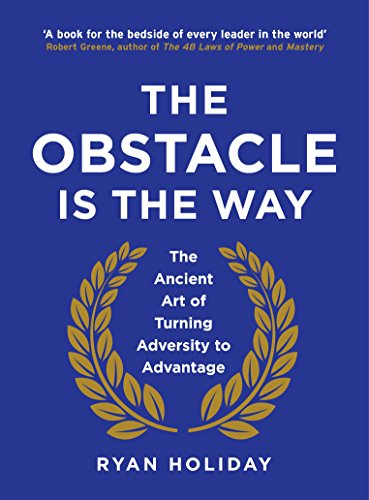 The Obstacle is the Way: The Ancient Art of Turning Adversity to Advantage cover