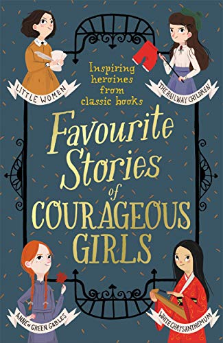 Favourite Stories of Courageous Girls: inspiring heroines from classic children's books cover