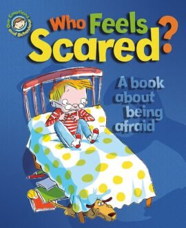 Who Feels Scared? A book about being afraid (Our Emotions and Behaviour)