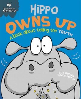 Behaviour Matters: Hippo Owns Up - A book about telling the truth: Younger Readers (5-8)